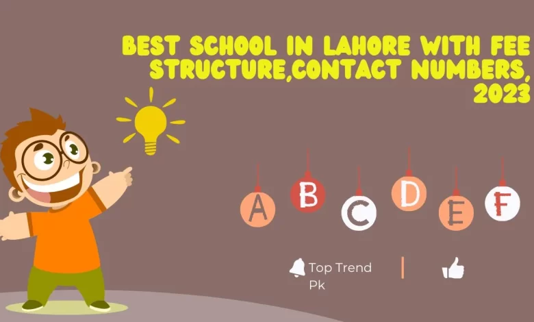 Best School In Lahore With Fee Structure,Contact Numbers, 2023